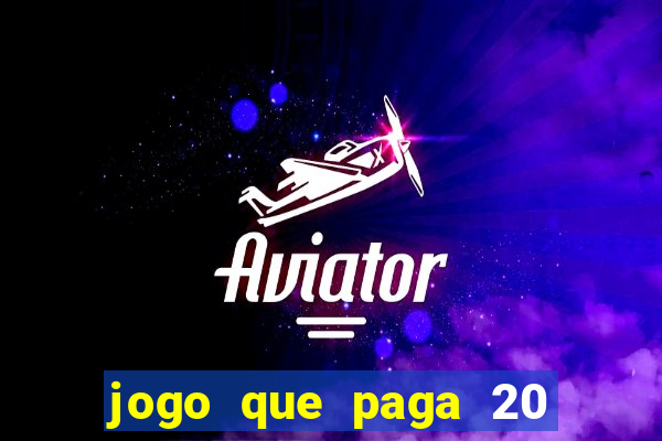 jogo que paga 20 reais para se cadastrar